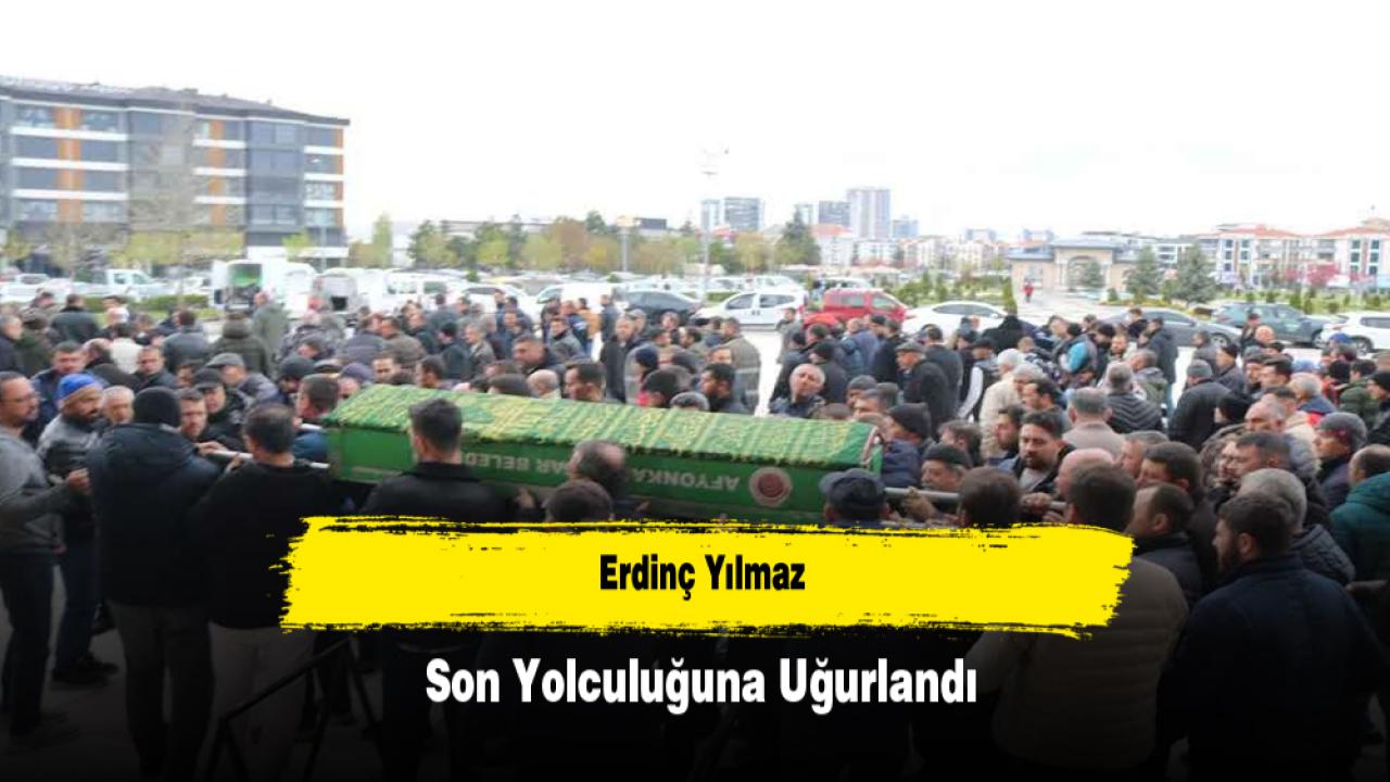 Erdinç Yılmaz Son Yolculuğuna Uğurlandı
