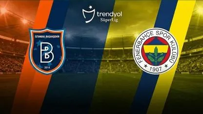 Fenerbahçe - Başakşehir Maçı Ne Zaman? Saat Kaçta, Hangi Kanalda Yayınlanacak?