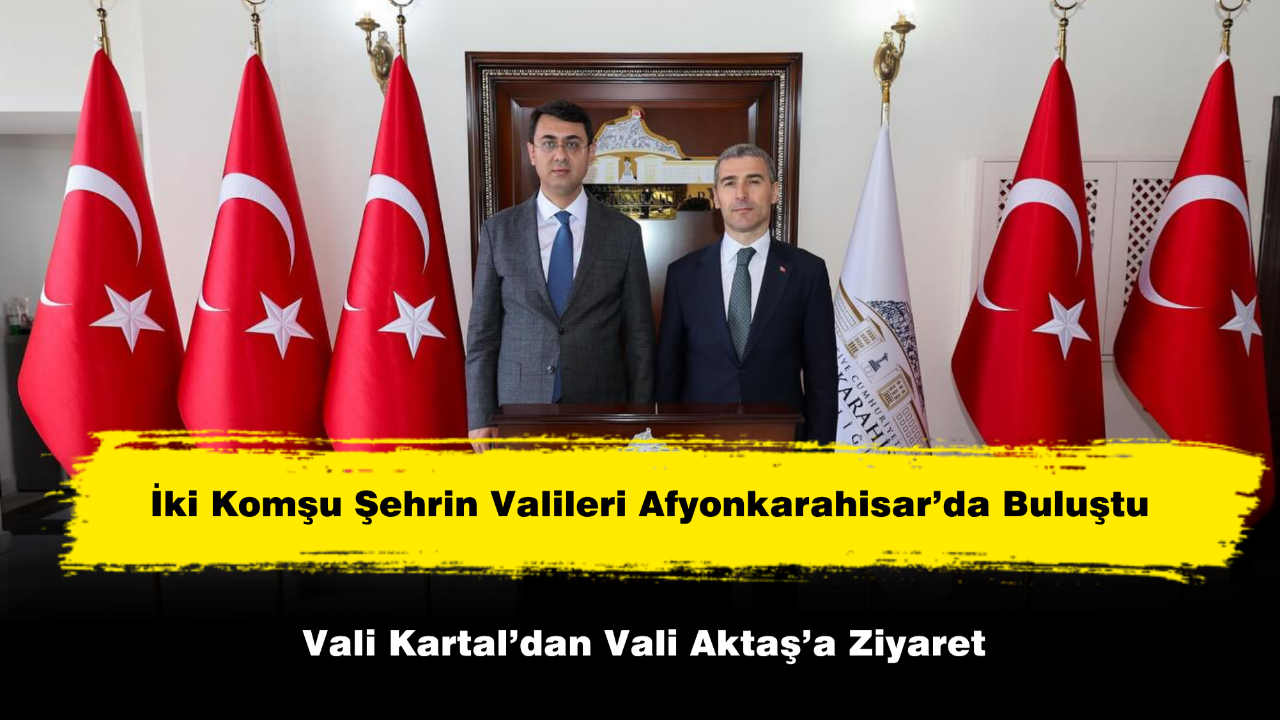 İki Komşu Şehrin Valileri Afyonkarahisar’da Buluştu