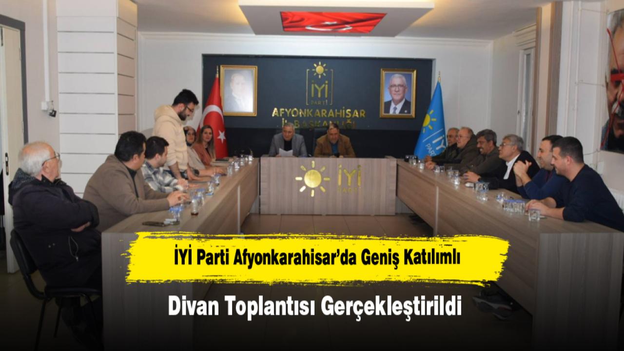 İYİ Parti Afyonkarahisar’da Geniş Katılımlı Divan Toplantısı Gerçekleştirildi
