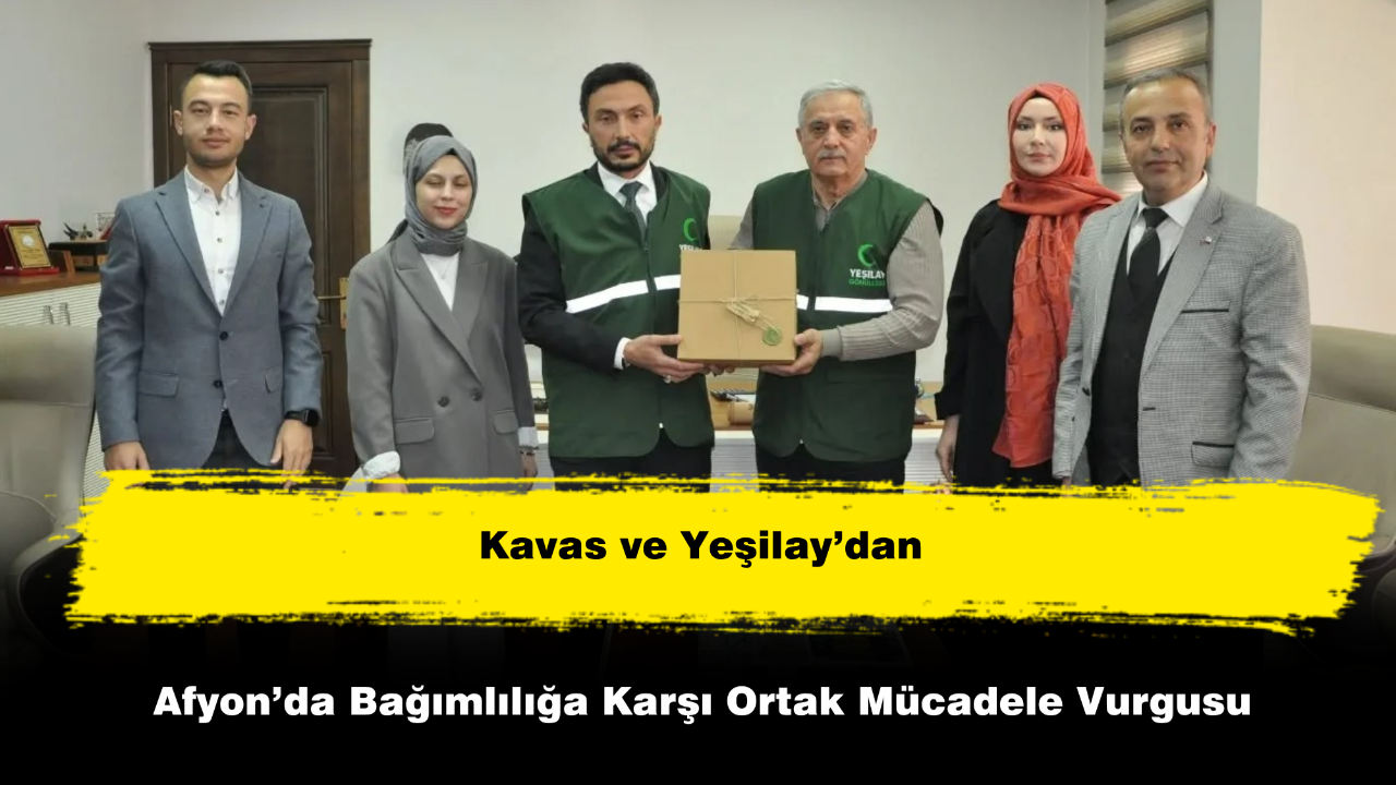 Kavas ve Yeşilay’dan Afyon’da Bağımlılığa Karşı Ortak Mücadele Vurgusu