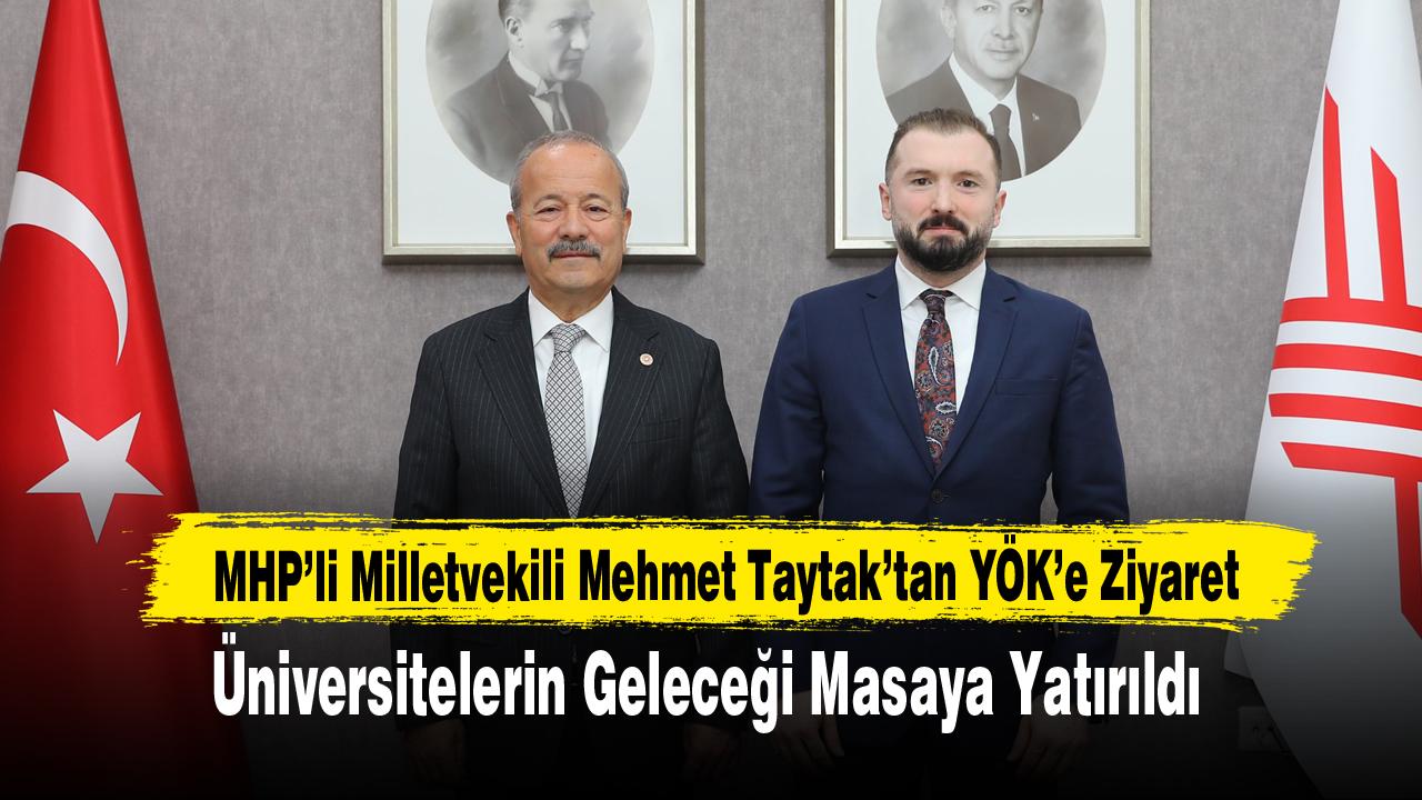MHP’li Milletvekili Mehmet Taytak’tan YÖK’e Ziyaret: Üniversitelerin Geleceği Masaya Yatırıldı
