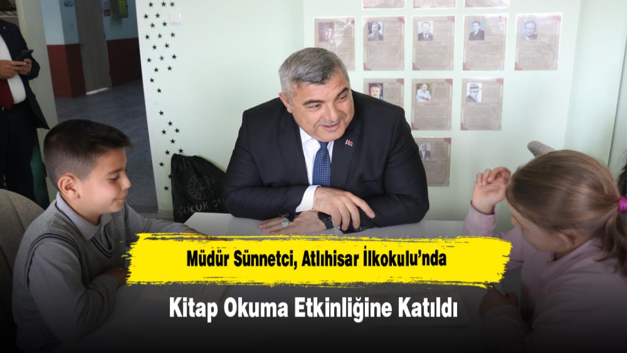 Müdür Sünnetci, Atlıhisar İlkokulu’nda Kitap Okuma Etkinliğine Katıldı