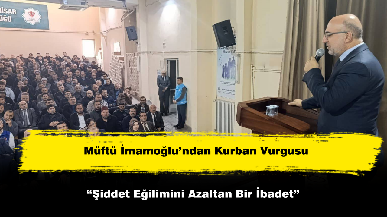 Müftü İmamoğlu’ndan Kurban Vurgusu: “Şiddet Eğilimini Azaltan Bir İbadet”