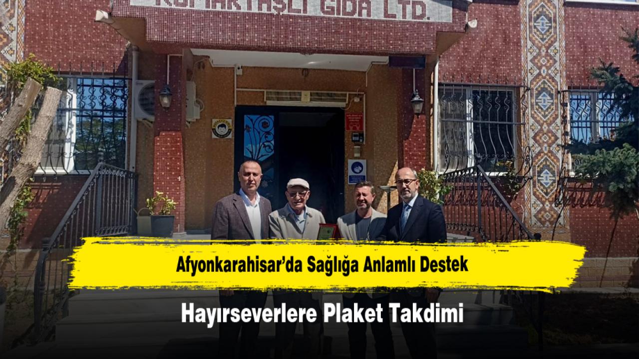 Afyonkarahisar’da Sağlığa Anlamlı Destek: Hayırseverlere Plaket Takdimi