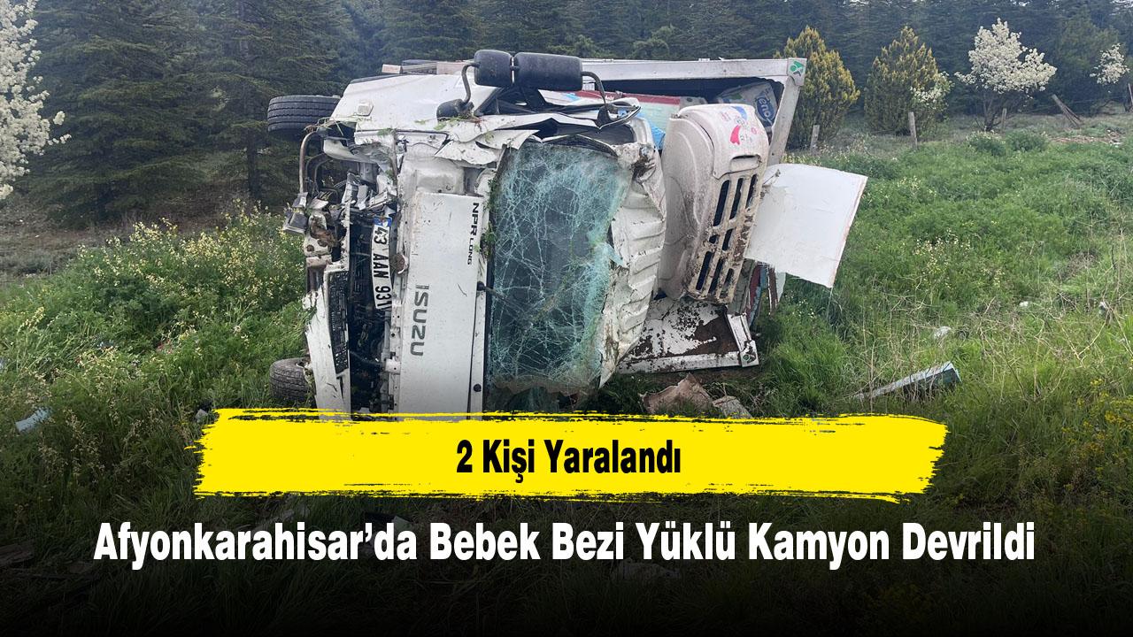 Afyonkarahisar’da Bebek Bezi Yüklü Kamyon Devrildi: 2 Kişi Yaralandı