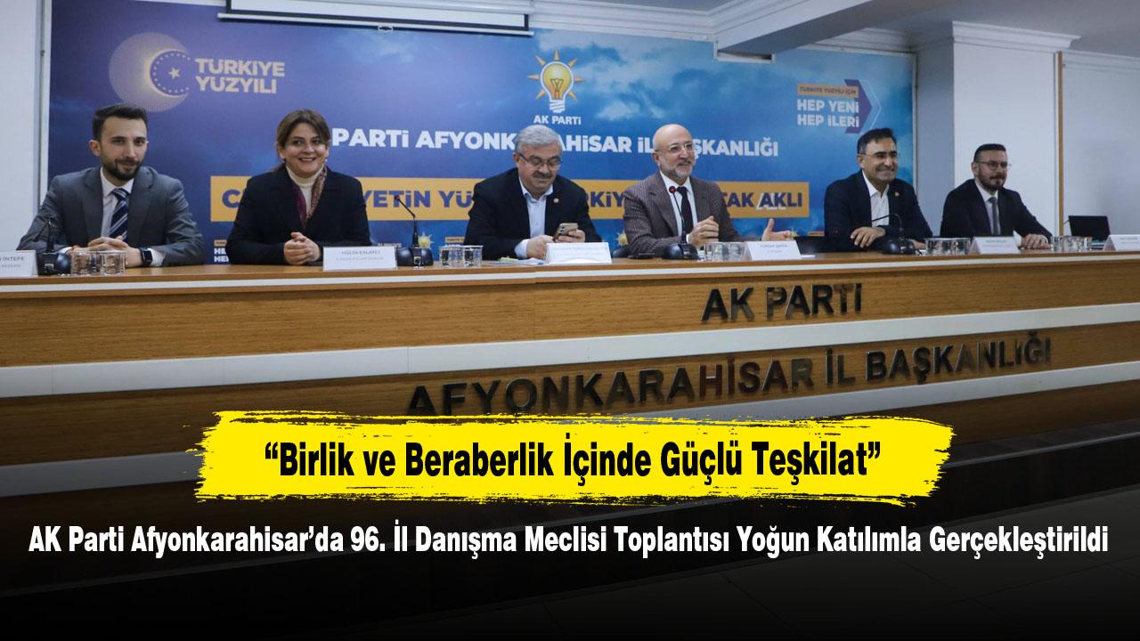 AK Parti Afyonkarahisar’da 96. İl Danışma Meclisi Toplantısı Yoğun Katılımla Gerçekleştirildi