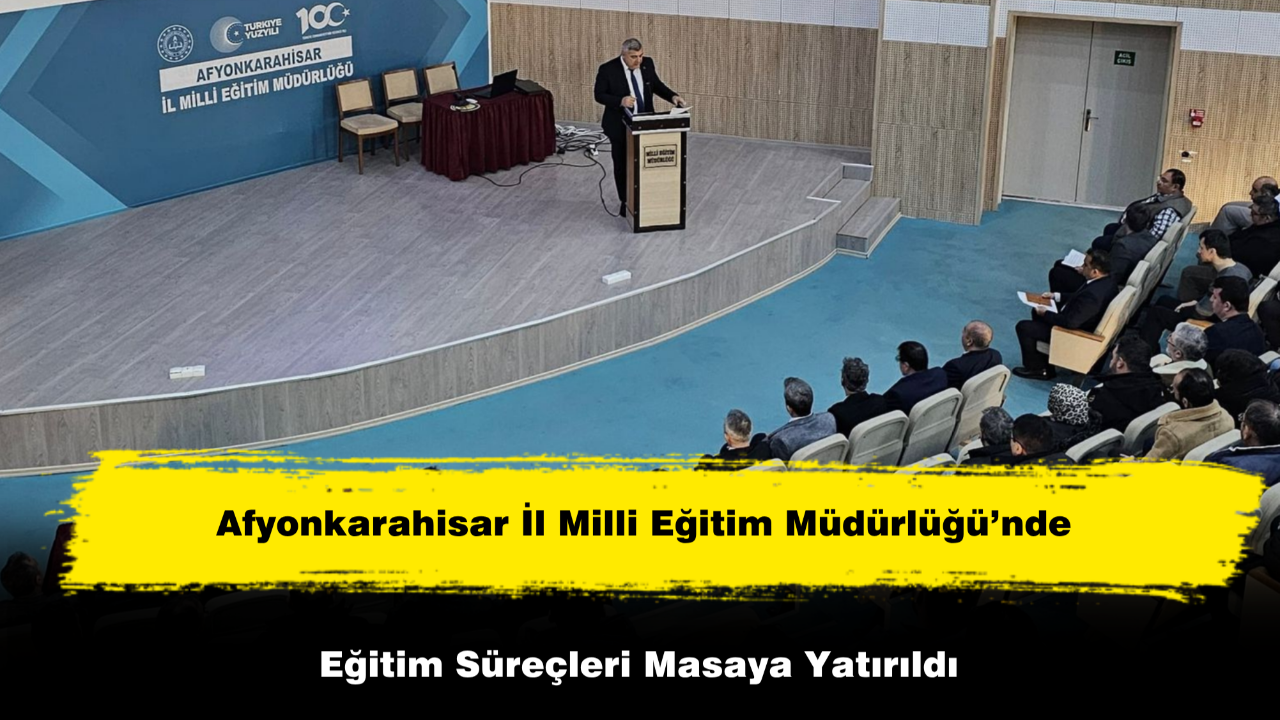 Afyonkarahisar’da Eğitim Süreçleri Masaya Yatırıldı