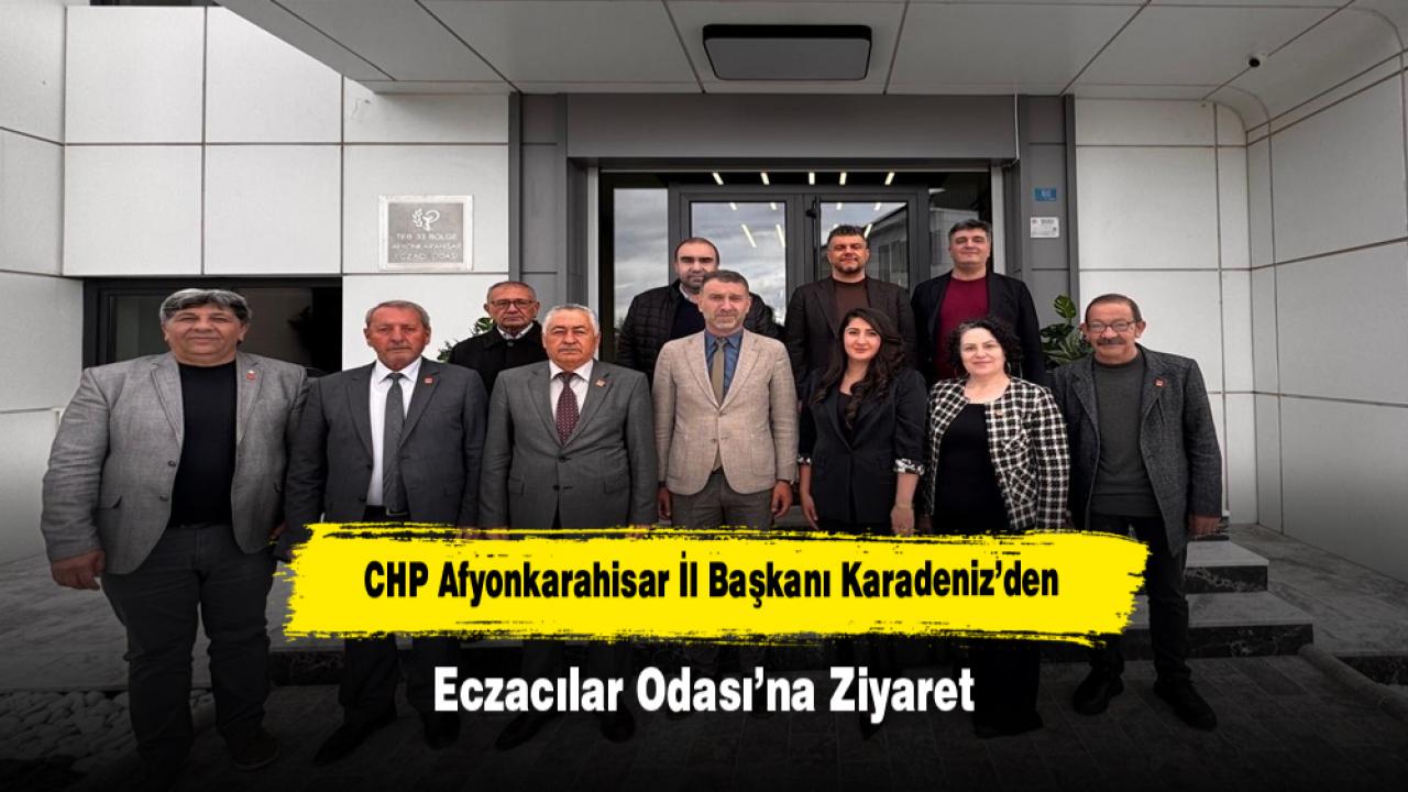 CHP Afyonkarahisar İl Başkanı Karadeniz’den Eczacılar Odası’na Ziyaret