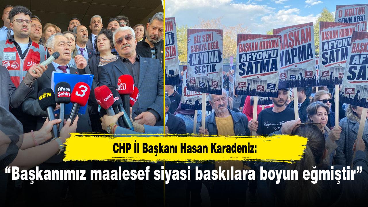 CHP İl Başkanı Hasan Karadeniz: “Başkanımız maalesef siyasi baskılara boyun eğmiştir”