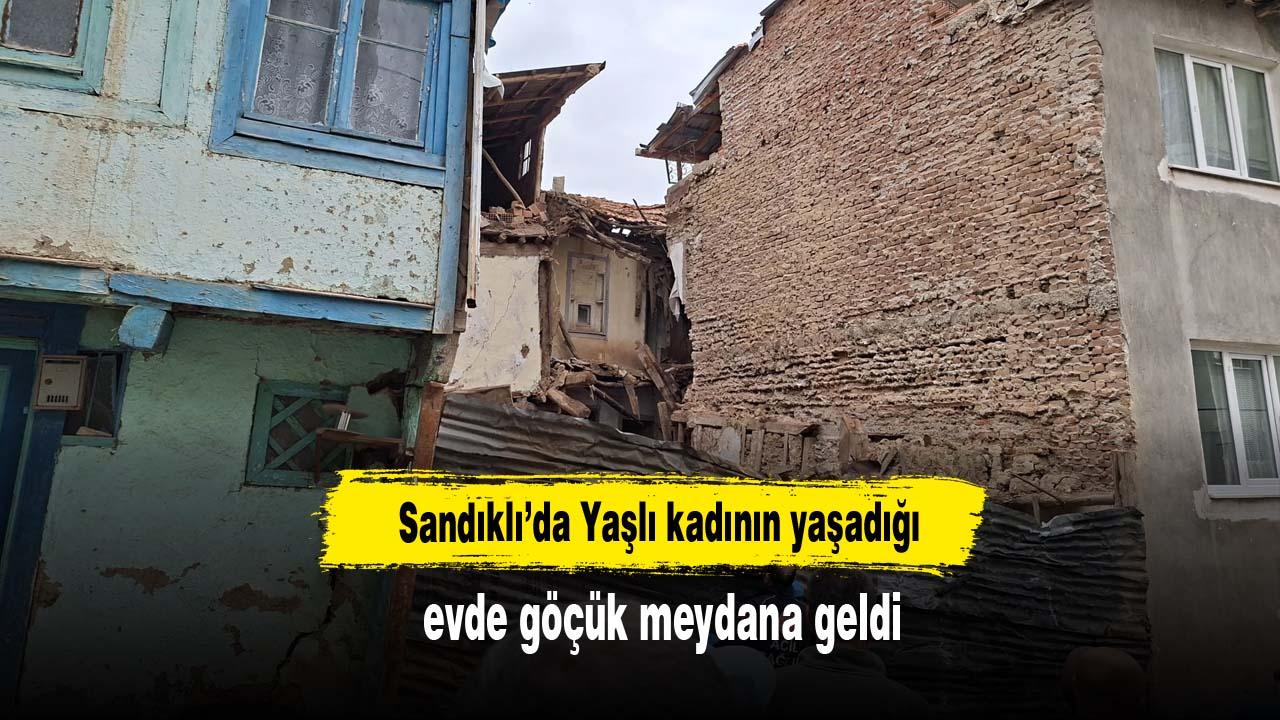 Sandıklı'da Yaşlı Kadının Yaşadığı Evde Göçük Meydana Geldi