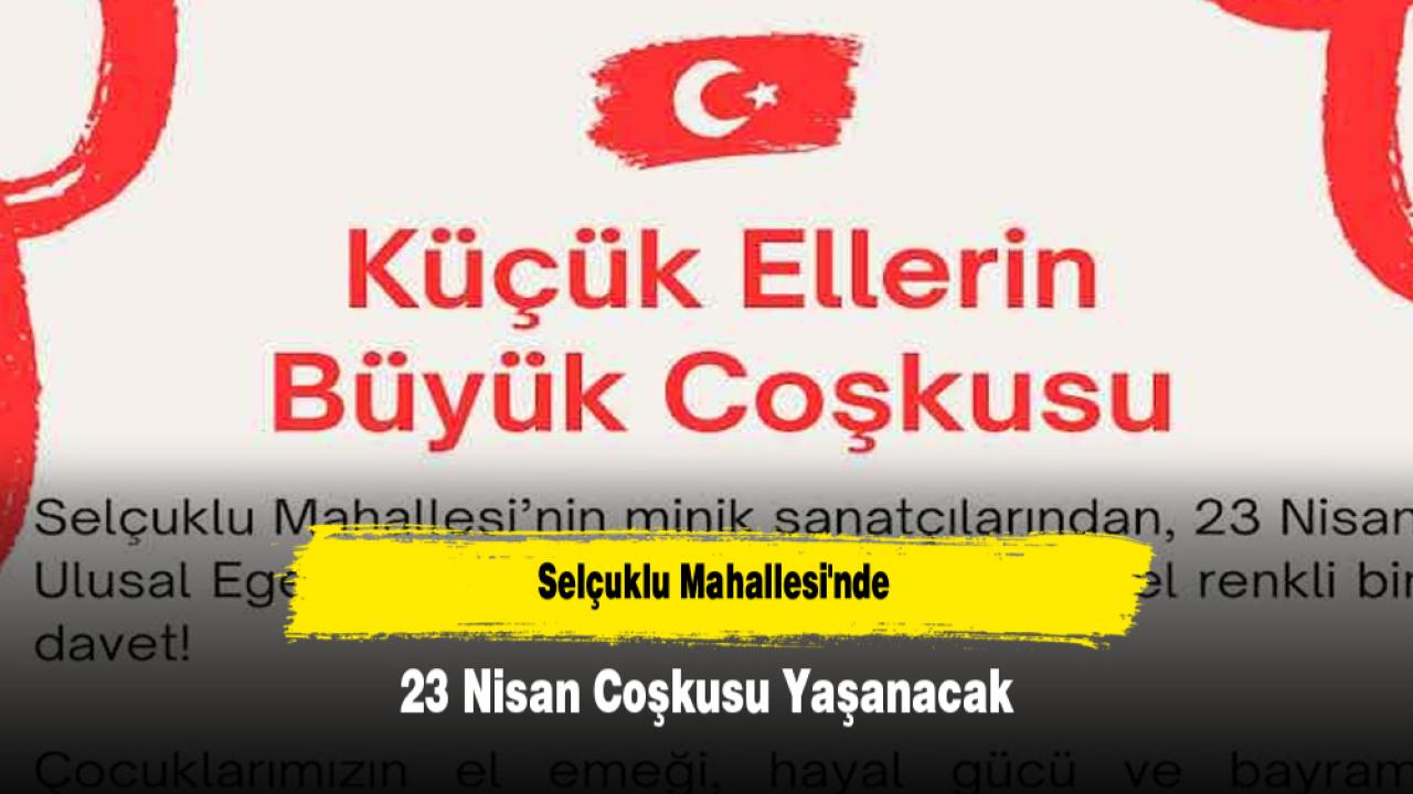Selçuklu Mahallesi'nde 23 Nisan Coşkusu Yaşanacak