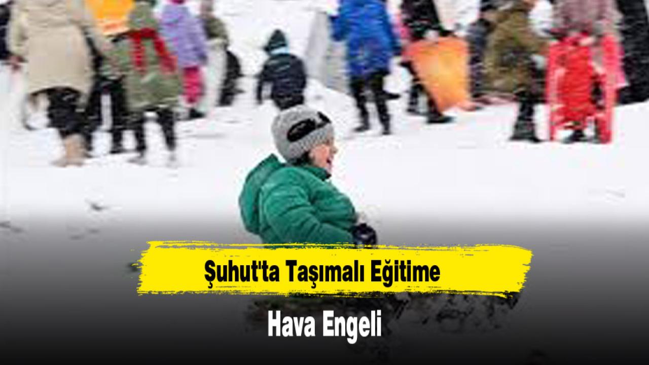 Şuhut'ta Taşımalı Eğitime Hava Engeli